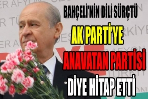 AK PARTİ'YE ANAVATAN PARTİSİ DEDİ