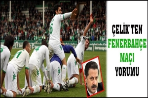 &Ccedil;ELİK'TEN FENERBAH&Ccedil;E MA&Ccedil;I YORUMU