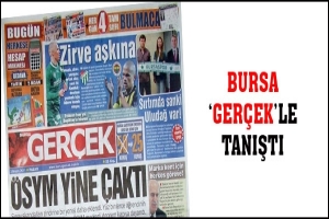 BURSA 'GER&Ccedil;EK'LE TANIŞTI