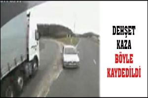 DEHŞET KAZA B&Ouml;YLE KAYDEDİLDİ