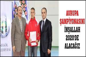 AVRUPA ŞAMPİYONASINI İNŞALLAH 2020'DE ALACAĞIZ