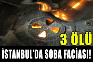 İSTANBUL'DA SOBA FACİASI: 3 &Ouml;L&Uuml;