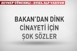 BAKAN'DAN DİNK CİNAYETİYLE İLGİLİ ŞOK S&Ouml;ZLER