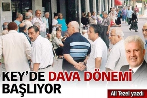 KEY'DE DAVA D&Ouml;NEMİ BAŞŞIYOR
