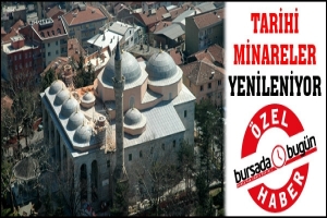 &Ouml;ZEL HABER... BURSA'DA MİNARELER YENİLENİYOR