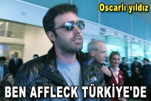BEN AFFLECK T&Uuml;RKİYE'DE