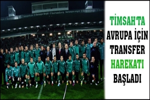 TİMSAH'TA AVRUPA İ&Ccedil;İN TRANSFER HAREKATI BAŞLADI