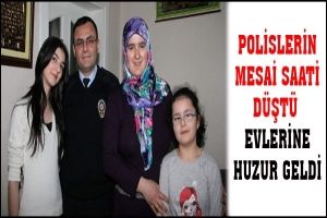 POLİSLERİN MESAİ SAATİ D&Uuml;ŞT&Uuml;  EVLERİNE HUZUR GELDİ