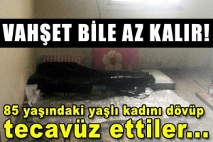 YAŞLI KADINI D&Ouml;V&Uuml;P TECAV&Uuml;Z ETMİŞLER