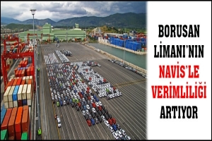 BORUSAN LİMANI'NIN NAVİS'LE VERİMLİLİĞİ ARTIYOR