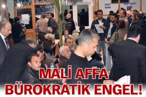 MALİ AFFA B&Uuml;ROKRATİK ENGEL