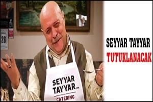 SEYYAR TAYYAR  TUTUKLANACAK