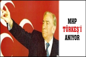 MHP T&Uuml;RKEŞ'İ ANIYOR