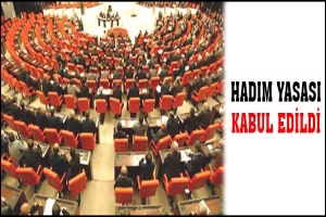 HADIM YASASI KABUL EDİLDİ