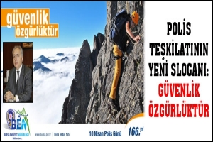POLİS TEŞKİLATININ YENİ SLOGANI: G&Uuml;VENLİK &Ouml;ZG&Uuml;RL&Uuml;KT&Uuml;R