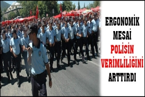 ERGONOMİK MESAİ POLİSİN VERİMLİLİĞİNİ ARTTIRDI