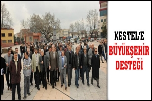 KESTEL'E B&Uuml;Y&Uuml;KŞEHİR DESTEĞİ