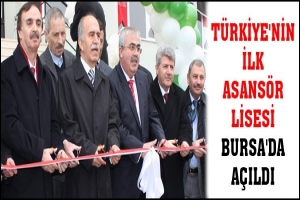 İLK ASANS&Ouml;R TEKNİK LİSESİ BURSA'DA A&Ccedil;ILDI