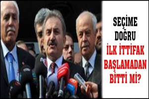 SE&Ccedil;İME DOĞRU İLK İTTİFAK BAŞLAMADAN BİTTİ Mİ?