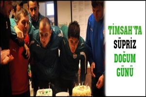 TİMSAH'TA S&Uuml;PRİZ DOĞUM G&Uuml;N&Uuml;
