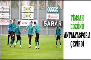 TİMSAH G&Ouml;Z&Uuml;N&Uuml; ANTALYASPOR'A &Ccedil;EVİRDİ