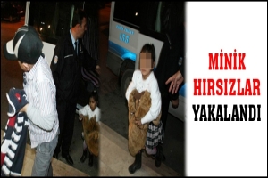 MİNİK HIRSIZLAR YAKALANDI
