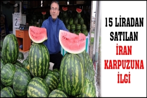 15 LİRADAN SATILAN İRAN KARPUZUNA İLGİ