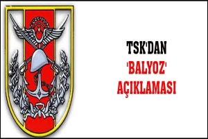 TSK'DAN 'BALYOZ' A&Ccedil;IKLAMASI