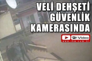 VELİ DEHŞETİ G&Uuml;VENLİK KAMERASINDA