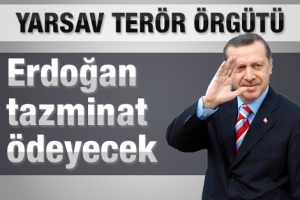 ERDOĞAN YARSAV'A TAZMİNAT &Ouml;DEYECEK