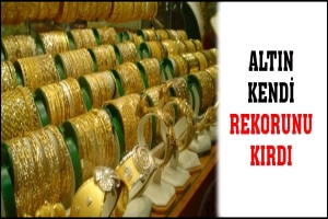 ALTIN KENDİ REKORUNU KIRDI