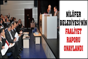 NİL&Uuml;FER BELEDİYESİ'NİN FAALİYET RAPORU ONAYLANDI