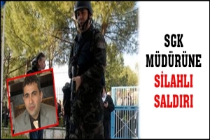 SGK M&Uuml;D&Uuml;R&Uuml;NE SİLAHLI SALDIRI