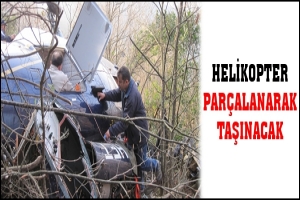 HELİKOPTER PAR&Ccedil;ALANARAK TAŞINACAK