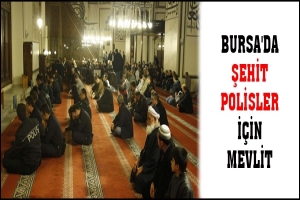 BURSA'DA ŞEHİT POLİSLER İ&Ccedil;İN MEVLİT