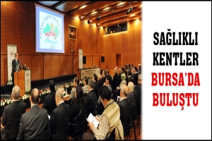 SAĞLIKLI KENTLER BURSA'DA BULUŞTU