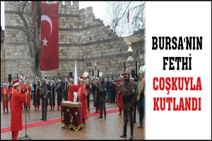 BURSA'NIN FETHİ COŞKUYLA KUTLANDI