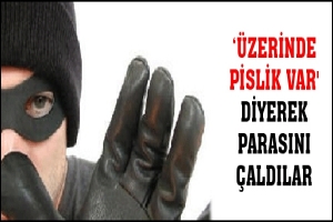 &Uuml;ZERİNDE PİSLİK VAR' DİYEREK PARASINI &Ccedil;ALDILAR