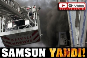 SAMSUN'DA B&Uuml;Y&Uuml;K YANGIN