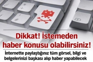 İSTEMEDEN HABER KONUSU OLABİLİRSİNİZ