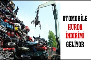 OTOMOBİLE HURDA İNDİRİMİ GELİYOR