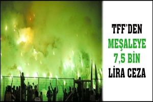 TFF'DEN MEŞALEYE 7,5 BİN LİRA CEZA