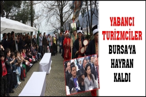 YABANCI TURİZMCİLER BURSA'YA HAYRAN KALDI