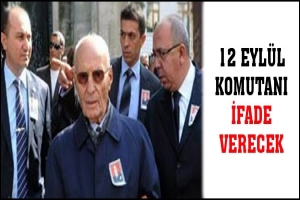 12 EYL&Uuml;L KOMUTANI İFADE VERECEK