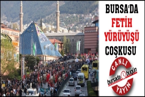 BURSA'DA FETİH Y&Uuml;R&Uuml;Y&Uuml;Ş&Uuml; COŞKUSU
