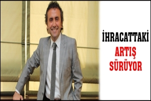 İHRACATTAKİ ARTIŞ S&Uuml;R&Uuml;YOR