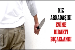 KIZ ARKADAŞINI EVİNE BIRAKTI BI&Ccedil;AKLANDI