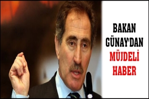 BAKAN G&Uuml;NAY'DAN M&Uuml;JDELİ HABER