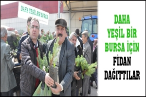 DAHA YEŞİL BİR BURSA İ&Ccedil;İN FİDAN DAĞITTILAR