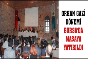 OSMANGAZİ'DEN ORHAN GAZİ D&Ouml;NEMİ SEMPOZYUMU